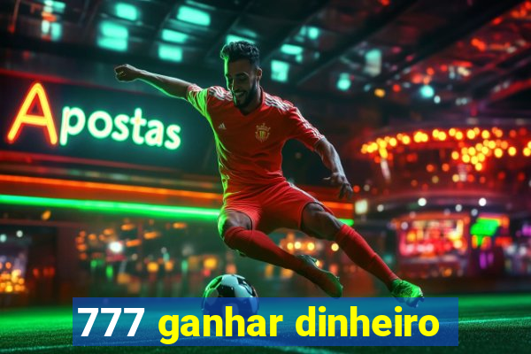 777 ganhar dinheiro